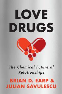 book cover of love drugs, the chemical future of relationships, by Brian D. Earp and Julian Savulescu