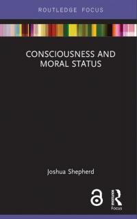 book cover of consciousness and moral status by Dr Joshua Shepherd